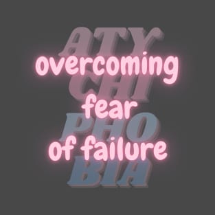 Overcoming Fear of Failure. Courage Over Atychiphobia. T-Shirt