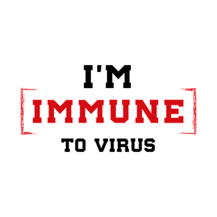 I'm Immune To Virus. Motivational Quotes. Quarantine T-Shirt