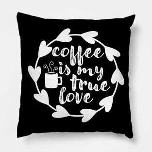 Coffee Is My True Love - Valentine's Day Gift Idea for Coffee Lovers - Pillow