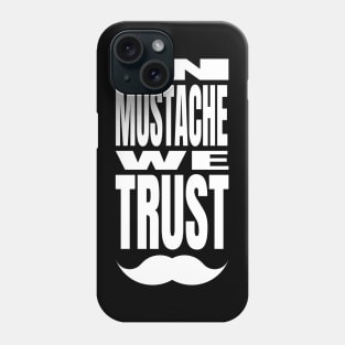 In Mustache We Trust Phone Case