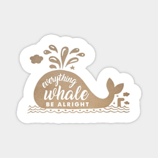 Everything Whale Be Alright Magnet