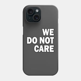 we do not care Phone Case