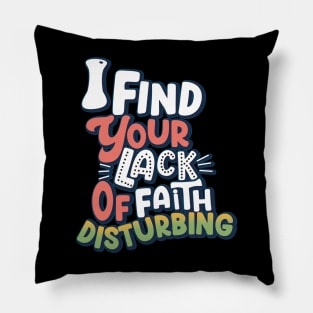 I Find Your Lack Of Faith Disturbing Pillow