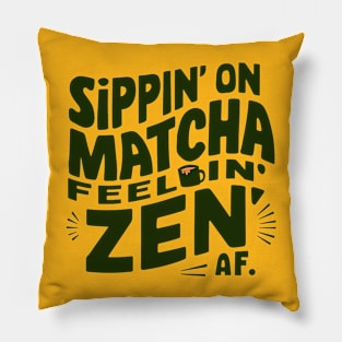 Sippin' Matcha Feeling Zen Af Pillow