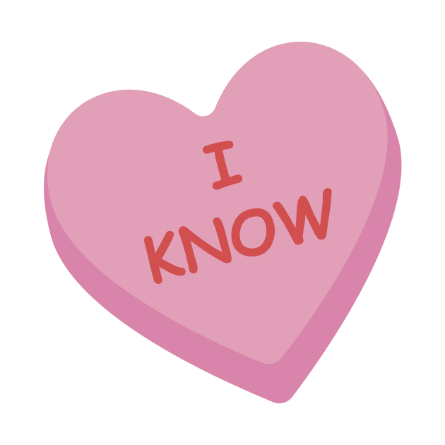 "I Know" Funny Pink Candy Heart by burlybot