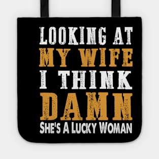 Looking at my wife I think damn she's a lucky woman Tote