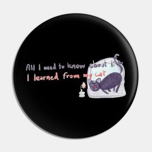 All i need to know about life i learned from my cat Pin