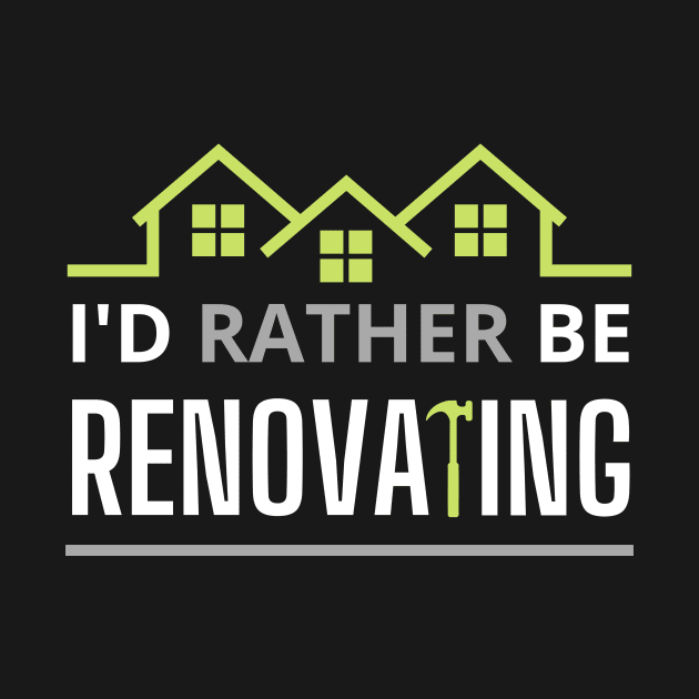 I'd rather Be Renoating by Ensjodesigns