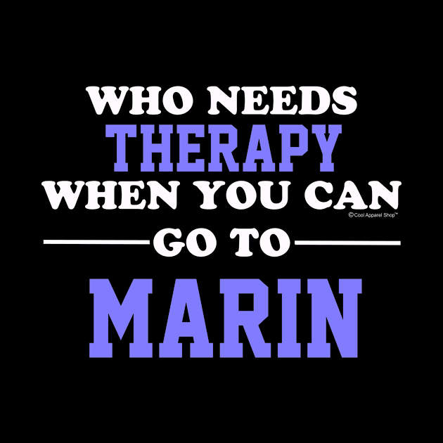 Who Needs Therapy When You Can Go To Marin by CoolApparelShop