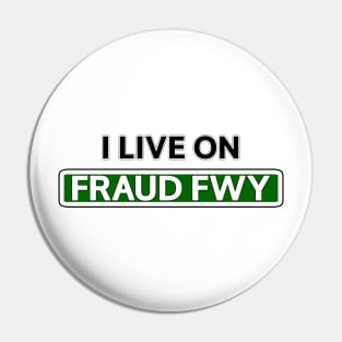 I live on Fraud Fwy Pin