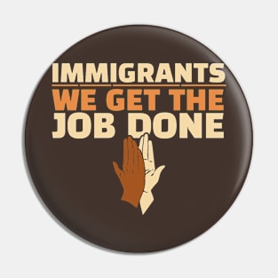 Immigrants - We Get The Job Done Pin