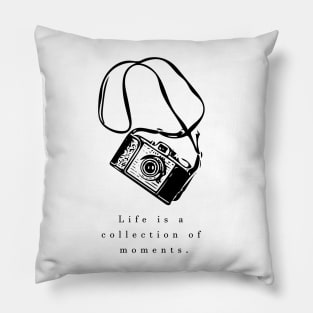 Life is a collection of moments Pillow