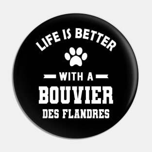 Bouvier des flandres - Life is better with a bouvier des flandres Pin