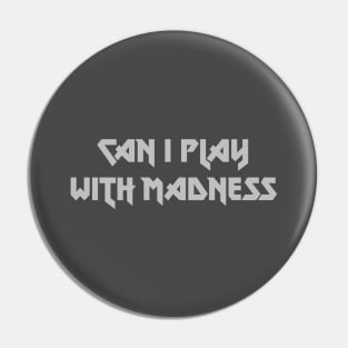 Can I Play With Madness, silver Pin