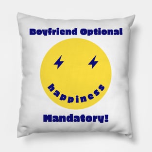 Boyfriend Optional Happiness Mandatory Pillow