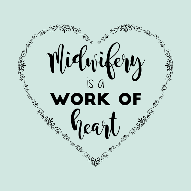 Midwifery is a Work of Heart by midwifesmarket