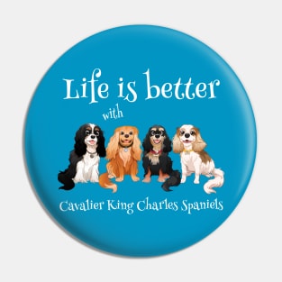 Life is better with Cavalier King Charles Spaniels Gifts and Shirts Pin