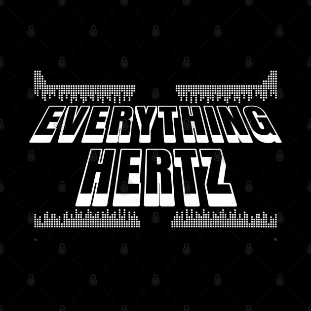 Sound Engineering Design Everything Hertz Funny by BuddyandPrecious