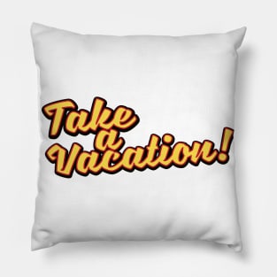 Take a Vacation! Pillow