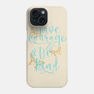 Have Courage and Be Kind Phone Case