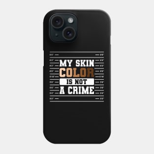 My Skin Color Is Not A Crime Gift Phone Case