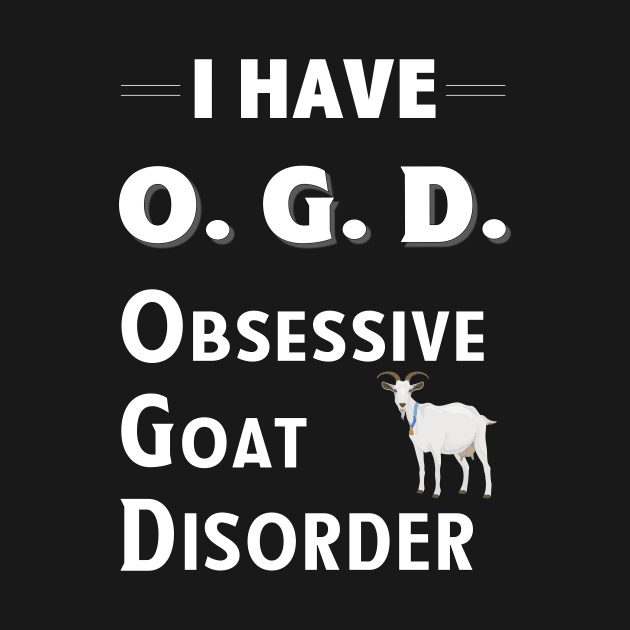 I Have OGD Obsessive Goat Disorder by bbreidenbach