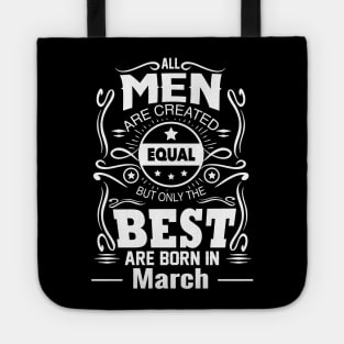 All Men Are Created Equal But The Best Are Born in March Tote