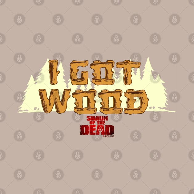 SHAUN OF THE DEAD - I GOT WOOD by kooldsignsflix@gmail.com