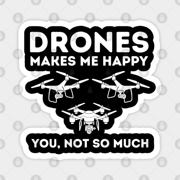 Drone Makes Me Happy You Not So Much Magnet by amitsurti