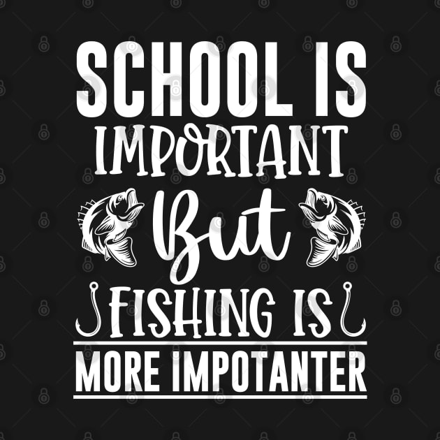 School Is Important But Fishing Is More Importanter by Dojaja