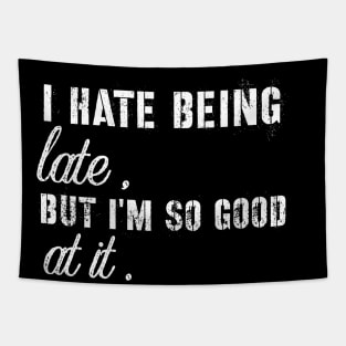 Sarcasm sayings i hate being late but I'm good at it Tapestry