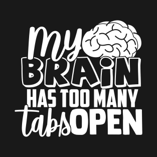 My Brain Has Too Many Tabs Open Programmers Coding T-Shirt