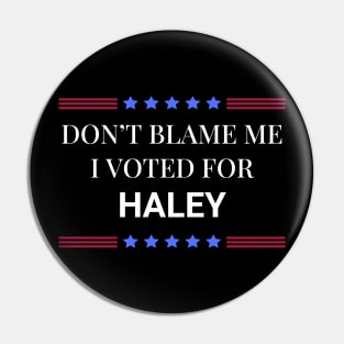 Don't Blame Me I Voted For Haley Pin