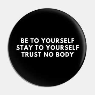 be to yourself stay to yourself trust no body (New Fonts) Pin