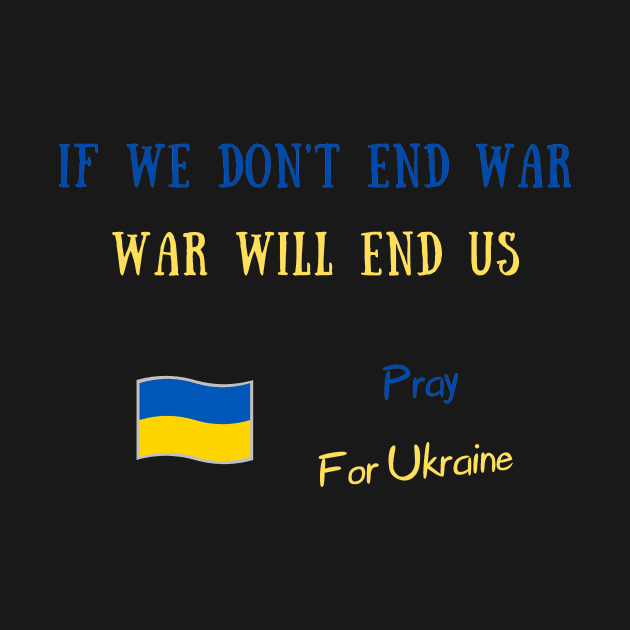 If we don't end war war will end us by IOANNISSKEVAS