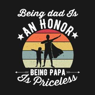 Being dad Is An Honor Being Papa Is Priceless T-Shirt