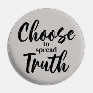 Choose to Spread Truth Pin