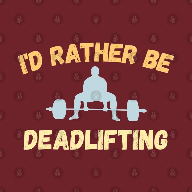 I'd rather be deadlifting by High Altitude