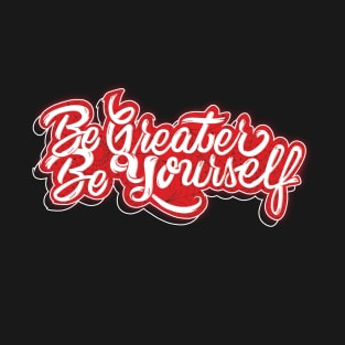 Be Greater Be Yourself T-Shirt