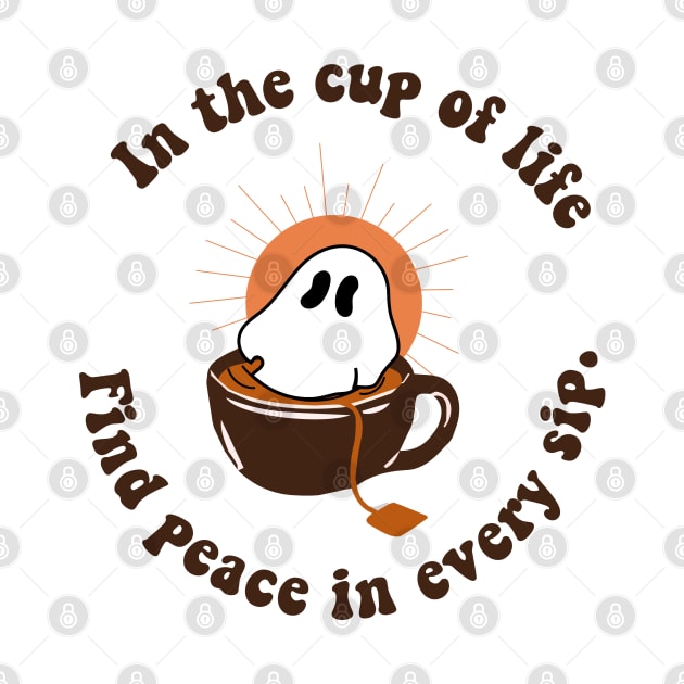 In a cup of life , FIND PEACE IN EVERY SIP by zaiynabhw
