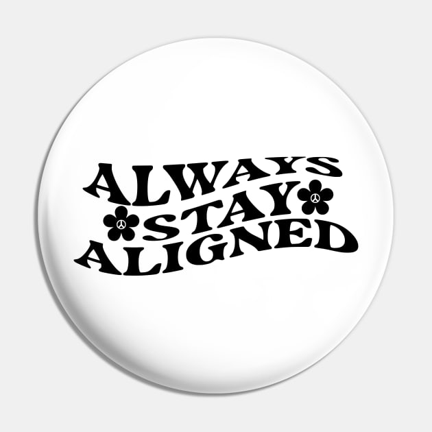 Always Stay Aligned Funny Saying Quote Inspirational Feminist Message Graphic Tees Pin by All About Midnight Co