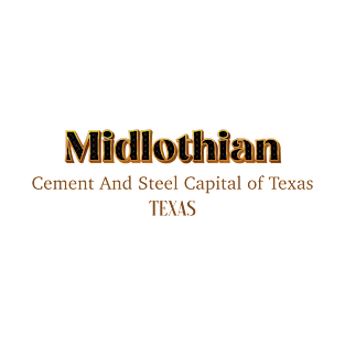 Midlothian Cement And Steel Capital Of Texas T-Shirt