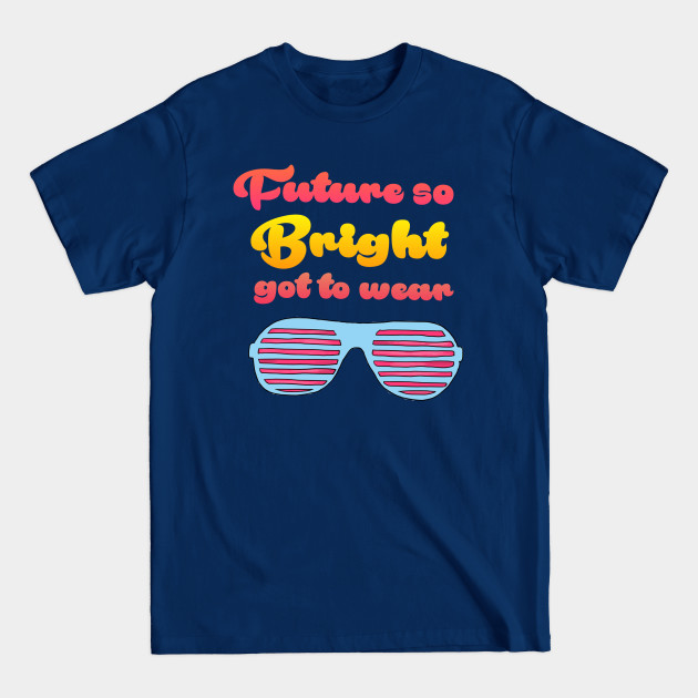 Discover Future so Bright - Future So Bright - T-Shirt