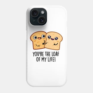 You're The Loaf Of My Life Funny Bread Pun Phone Case