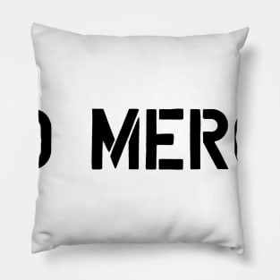 no mercy Pillow