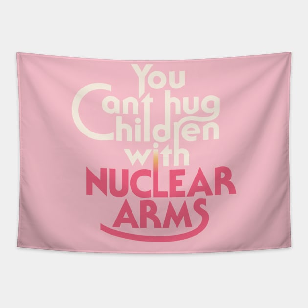 You can't hug children with nuclear arms Tapestry by loweffortlabs