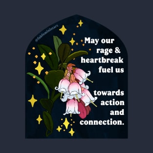 May our rage and heartbreak fuel us towards action and connection T-Shirt