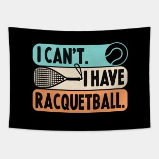 Cool Racquetball Coach With Saying I Can't I Have Racquetball Tapestry