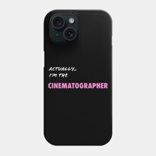 Actually I'm the Cinematographer Phone Case