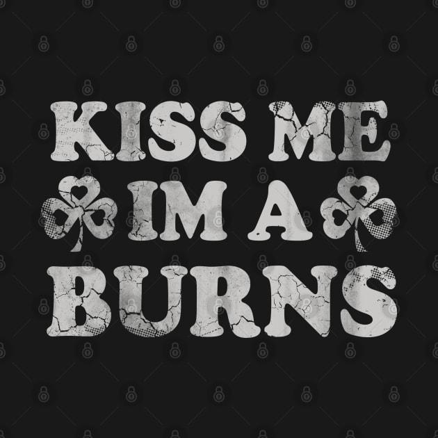 Kiss Me I'm A Burns Irish St Patrick's Day by E